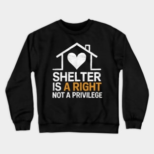 Shelter Is A Right Not A Privilege We End Homelessness Crewneck Sweatshirt